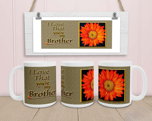 Brother - I love that you’re my Brother